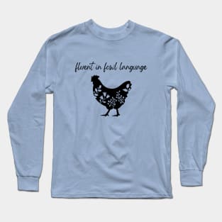 Chicken - Fluent in Fowl Language Long Sleeve T-Shirt